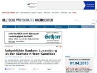 Bild zum Artikel: Aufgeblähte Banken: Luxemburg ist der nächste Krisen-Kandidat