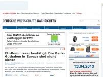 Bild zum Artikel: EU-Kommissar bestätigt: Die Bank-Guthaben in Europa sind nicht sicher