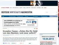 Bild zum Artikel: Investor Casey: „Holen Sie Ihr Geld von den Banken, und zwar sofort!“