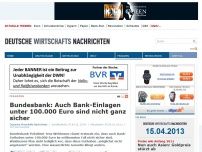 Bild zum Artikel: Bundesbank: Auch Bank-Einlagen unter 100.000 Euro sind nicht ganz sicher