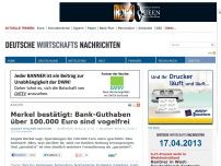 Bild zum Artikel: Merkel bestätigt: Bank-Guthaben über 100.000 Euro sind vogelfrei