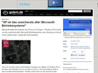 Bild zum Artikel: Microsoft: 'XP ist das unsicherste aller Microsoft-Betriebssysteme'
