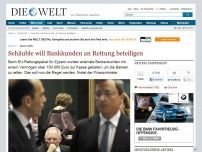 Bild zum Artikel: Zypern-Hilfe: Schäuble will Bankkunden an Rettung beteiligen
