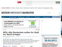 Bild zum Artikel: SPD: Alle Deutschen sollen ihr Geld zur Bank bringen