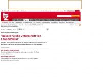 Bild zum Artikel: 'Bayern hat die Unterschrift von Lewandowski'