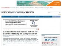 Bild zum Artikel: Grüne: Deutsche Sparer sollen für Banken-Rettung in Europa zahlen