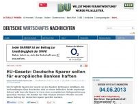 Bild zum Artikel: EU-Gesetz: Deutsche Sparer sollen für europäische Banken haften