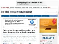 Bild zum Artikel: Deutsche Steuerzahler sollen vor dem Sommer Euro-Banken retten