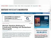 Bild zum Artikel: Merkel: Banken-Rettung in Frankreich künftig mit deutschem Steuergeld