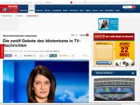 Bild zum Artikel: Wenn Informationen verdummen - Die 12 Gebote des Idiotentums in TV-Nachrichten