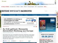 Bild zum Artikel: Zu früh gefreut: Monsanto dementiert Rückzug aus Europa