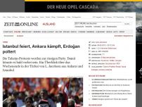 Bild zum Artikel: Türkei: 
			  Istanbul feiert, Ankara kämpft, Erdoğan poltert