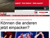 Bild zum Artikel: „Got to Dance“ - Können andere Castings- Shows einpacken?