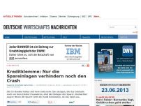 Bild zum Artikel: Kreditklemme: Nur die Spareinlagen verhindern noch den Crash