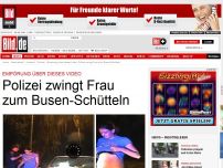 Bild zum Artikel: Empörung über Video - Polizei zwingt Frau zum Busen-Schütteln