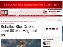 Bild zum Artikel: *** BILDplus Inhalt *** Schalke-Star - Draxler lehnt 60-Mio-Angebot ab