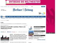 Bild zum Artikel: Alexanderplatz - Mann am Neptunbrunnen erschossen