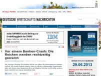 Bild zum Artikel: Vor einem Banken-Crash: Die Reichen werden rechtzeitig gewarnt