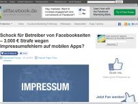 Bild zum Artikel: Schock für Betreiber von Facebookseiten – 3.000 € Strafe wegen Impressumsfehlern auf mobilen Apps?