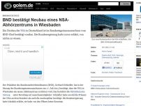 Bild zum Artikel: Innenausschuss: BND bestätigt Neubau eines NSA-Abhörzentrums in Wiesbaden