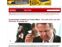 Bild zum Artikel: Innenminister Friedrich zur Prism-Affäre: 'Ich weiß nicht, was Herr Alexander da gesagt hat'