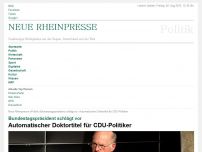 Bild zum Artikel: Bundestagspräsident schlägt vor: Automatischer Doktortitel für CDU-Politiker
