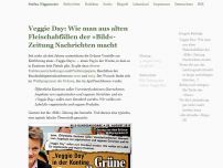 Bild zum Artikel: Veggie Day: Wie man aus alten Fleischabfällen der »Bild«-Zeitung Nachrichten macht
