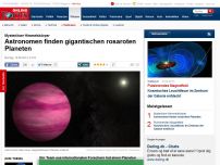 Bild zum Artikel: Mysteriöser Himmelskörper - Astronomen finden gigantischen rosaroten Planeten