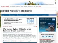 Bild zum Artikel: Warnung: Cyber-Attacke wird Banken-Crash auslösen