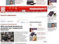 Bild zum Artikel: Unterirdische Aktion der Neo-Nazis  - NPD verschickt Kondome an Ausländer und 'ausgesuchte Deutsche'!