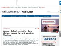 Bild zum Artikel: Warum Griechenland im Euro bleiben muss: Es geht um eine Pipeline