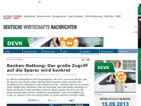 Bild zum Artikel: Banken-Rettung: Der große Zugriff auf die Sparer wird konkret