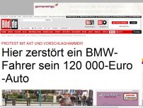 Bild zum Artikel: Protest mit Axt! - BMW-Fahrer zerstört sein 120 000-Euro-Auto