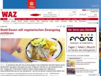Bild zum Artikel: Stadt Essen will vegetarischen Zwangstag einführen