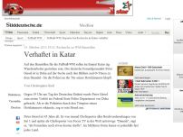 Bild zum Artikel: Recherche zu WM-Baustellen: Verhaftet in Katar