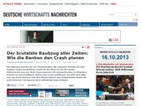 Bild zum Artikel: Der brutalste Raubzug aller Zeiten: Wie die Banken den Crash planen