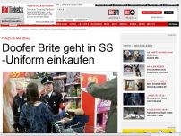 Bild zum Artikel: Nazi-Skandal - Doofer Brite geht in SS-Uniform einkaufen