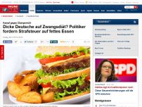 Bild zum Artikel: Im Kampf gegen Übergewicht - Dicke Deutsche auf Zwangsdiät? Politiker fordern Strafsteuer auf fettes Essen