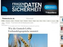 Bild zum Artikel: TTIP-Abkommen zwischen EU und USA: Wie die Gentech-Lobby Freihandelsgespräche ausnutzt