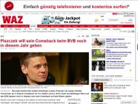 Bild zum Artikel: Piszczek will sein Comeback beim BVB noch in diesem Jahr geben