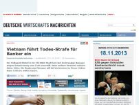 Bild zum Artikel: Vietnam führt Todes-Strafe für Banker ein