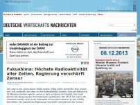 Bild zum Artikel: Fukushima: Höchste Radioaktivität aller Zeiten, Regierung verschärft Zensur