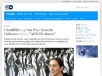 Bild zum Artikel: Uraufführung von Pina Bauschs Dokumentation 'AHNEN ahnen'