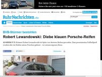 Bild zum Artikel: Robert Lewandowski: Diebe klauen Porsche-Reifen