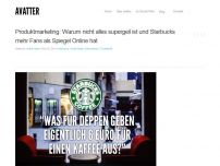 Bild zum Artikel: Produktmarketing: Warum nicht alles “supergeil” ist und Starbucks mehr Fans als Spiegel online hat