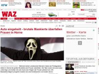 Bild zum Artikel: Auto eingekeilt - brutale Maskierte überfallen Frauen in Herne