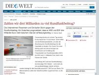 Bild zum Artikel: ARD und ZDF: Zahlen wir drei Milliarden zu viel Rundfunkbeitrag?