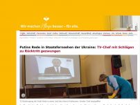 Bild zum Artikel: Ukraine nach der Putin-Rede: Chef des Staatsfernsehens mit Schlägen zu Rücktritt gezwungen