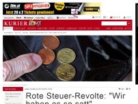 Bild zum Artikel: Rote Steuer-Revolte: 'Wir haben es so satt'