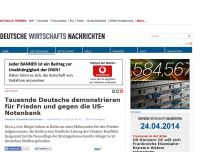 Bild zum Artikel: Tausende Deutsche demonstrieren für Frieden und gegen die US-Notenbank